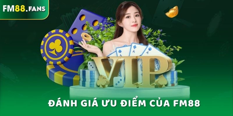 FM88 - Trang Giải Trí Thể Thao Được Yêu Thích Nhất 2025 6 Đánh giá ưu điểm của FM88
