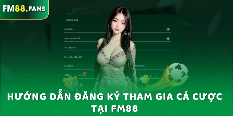 FM88 - Trang Giải Trí Thể Thao Được Yêu Thích Nhất 2025 7 Hướng dẫn đăng ký tham gia cá cược tại Fm88