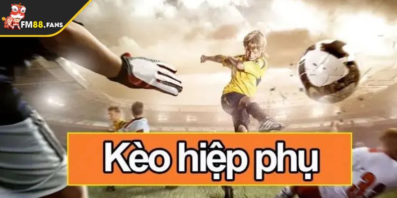 Kèo hiệp phụ FM88 Châu Á